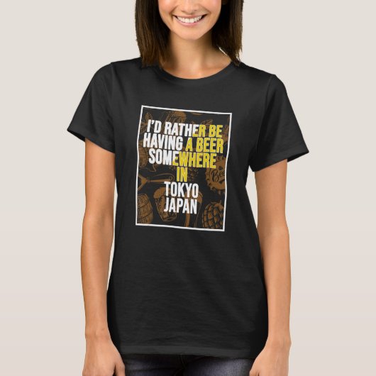 I d Rather Be Having A Beer Somewhere In Tokyo T-shirt (Voorkant)