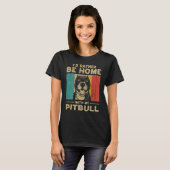 I d Rather Be Home With My Pitbull Dog Owner T-shirt (Voorkant volledig)