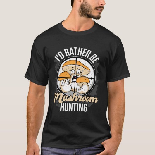 I d Rather Be Hunting Mushrooms Forager Mushroom C T-shirt (Voorkant)