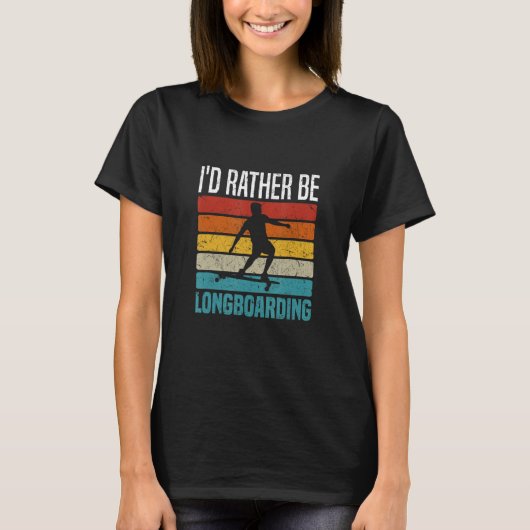 I d Rather Be Longboarding Downhill Longboard T-shirt (Voorkant)