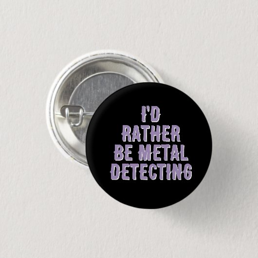 “I’d Rather Be Metal Detecting” Pin Badge Button  (Voorkant /achterkant)