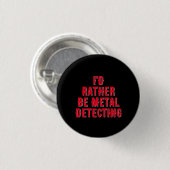 “I’d Rather Be Metal Detecting” Pin Badge Button  (Voorkant /achterkant)