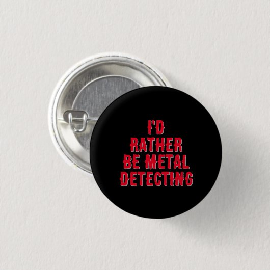 “I’d Rather Be Metal Detecting” Pin Badge Button  (Voorkant /achterkant)