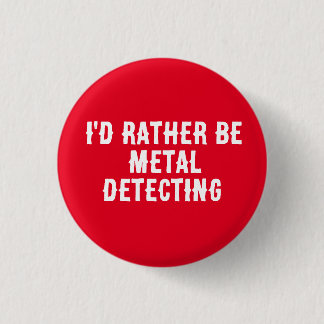 I’d Rather Be Metal Detecting Pin Badge –  Ronde Button 3,2 Cm