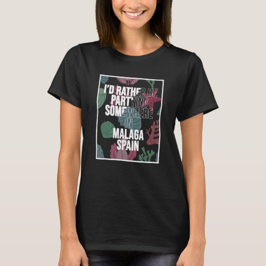 I d Rather Be Partying Somewhere In Malaga T-shirt (Voorkant)