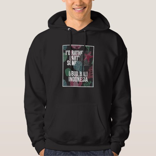 I d Rather Be Partying Somewhere In Ubud Bali Hoodie (Voorkant)