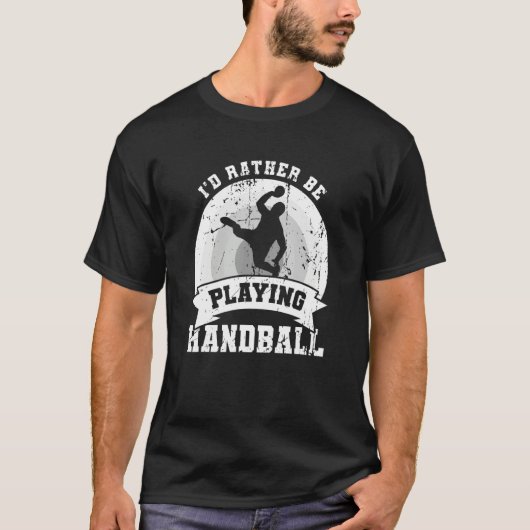I d Rather Be Playing Handball T-shirt (Voorkant)