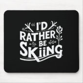 I’d Rather Be Skiing Funny Ski Quotes Apparel Muismat (Voorkant)