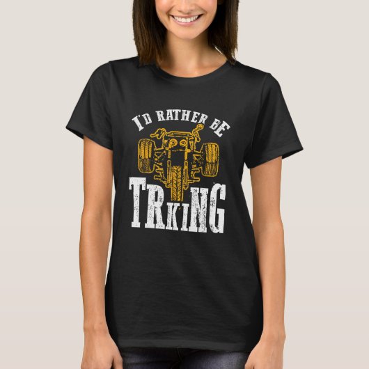 I d Rather Be Triking Trike Rider Tricycle T-shirt (Voorkant)