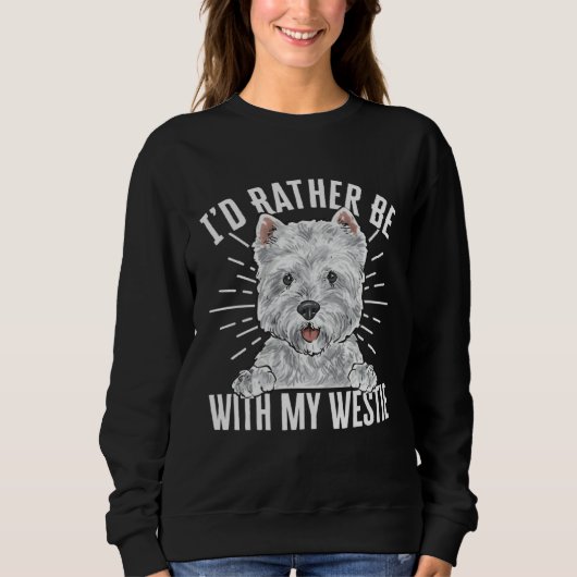 I d Rather Be With My Westie West Highland White T Trui (Voorkant)