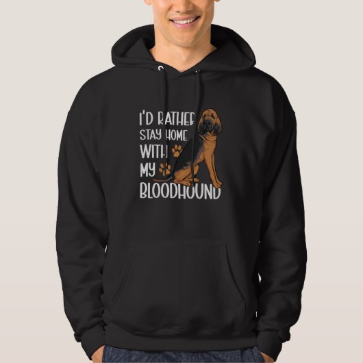 I d Rather Stay Home With My Bloodhound Hoodie (Voorkant)