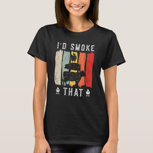 I d smoke that Beef Pork Chicken Butcher Cut Gril T-shirt (Voorkant)