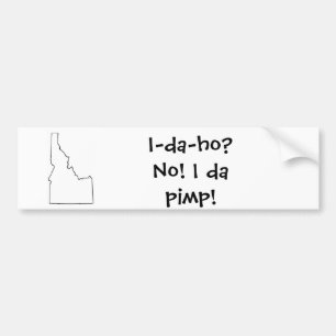 I-da-ho? Nee! Ik heb pimp. Bumpersticker