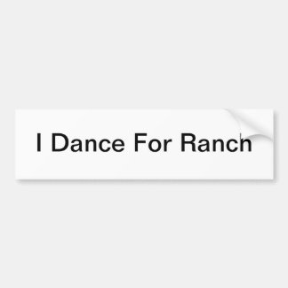 I Dance for Ranch Bumpersticker