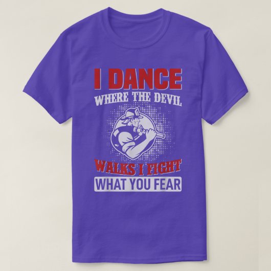 I dance where the devil walks i fight what you fea t-shirt (Design voorkant)