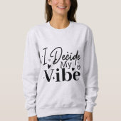 I Decide My Vibe – Motivational Quote  | Positive  Trui (Voorkant)
