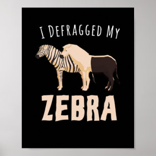 I Defragged My Zebra Poster