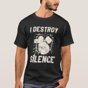 I Destroy Silence Drummer T-shirt