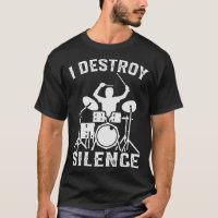 I Destroy Silence Drummer T-shirt T-shirt Gift