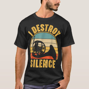 I Destroy Silence French Horn Marching Band Musici T-shirt