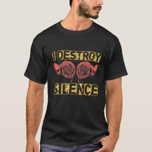 I Destroy Silence French Horn T-shirt