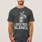 I Destroy Silence  Funny Bagpiper Musician T-shirt (Voorkant)