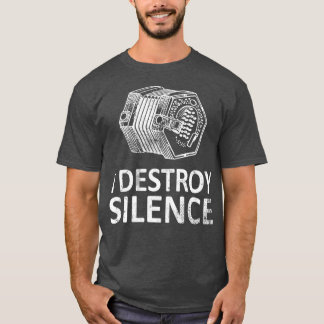 I Destroy Silence  Funny Concertina Players T-shirt