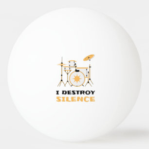 I Destroy Silence Funny Drummer Pingpongbal