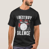 I Destroy Silence Funny Drummer T-shirt (Voorkant)