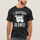 I Destroy Silence Funny Drummers Percussion Gift T-shirt (Voorkant)