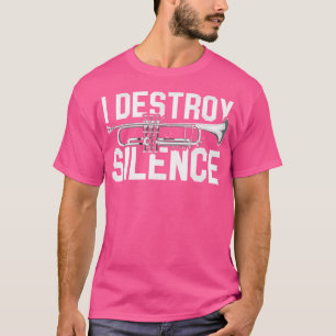 I Destroy Silence Musical Instrument Trumpet T-shirt
