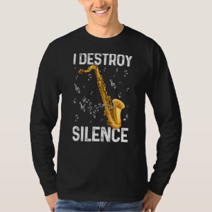 I Destroy Silence Saxophone Musician Humor T-shirt