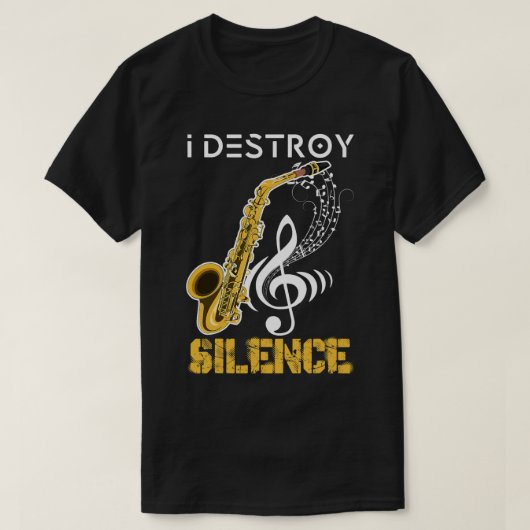 I Destroy Silence Saxophone T-shirt (Design voorkant)