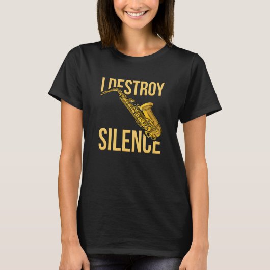 I Destroy Silence Saxophone woodwind instruments J T-shirt (Voorkant)