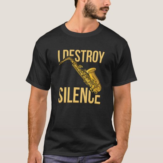 I Destroy Silence Saxophone woodwind instruments J T-shirt (Voorkant)