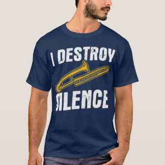 I Destroy Silence Trombonist Musician Trombone T-shirt