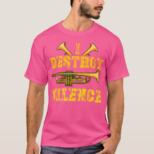 I Destroy Silence Trumpet Marching Band Trumpet T-shirt