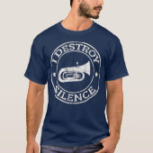 I Destroy Silence Tuba Trumpet Player Brass Band T-shirt (Voorkant)