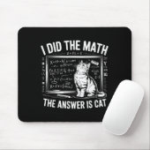 I Did Math The Answer Is Cat Mathematics Funny Mat Muismat (Met muis)