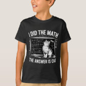 I Did Math The Answer Is Cat Mathematics Funny Mat T-shirt (Voorkant)