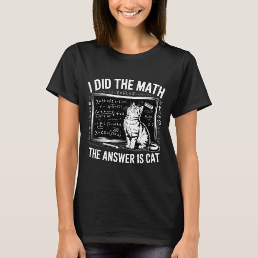 I Did Math The Answer Is Cat Mathematics Funny Mat T-shirt (Voorkant)
