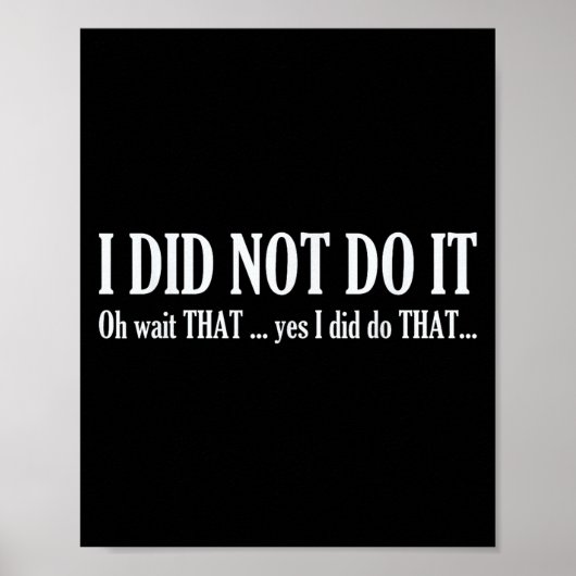 I Did Not Do It Oh Wait That ..yes I Did Tha Funny Poster (Voorkant)