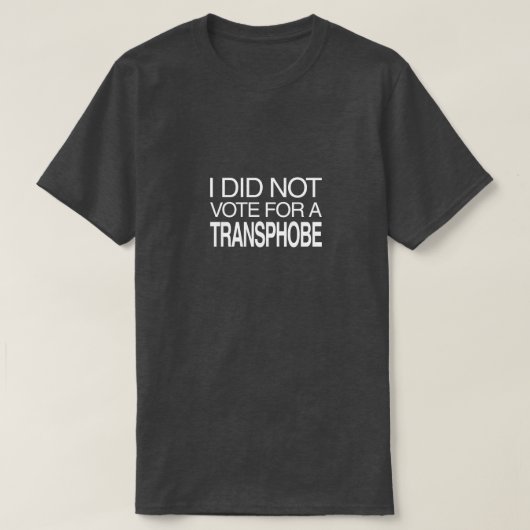 I Did Not Vote for a Transphobe T-shirt (Design voorkant)