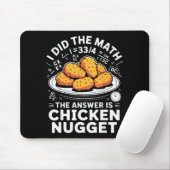 I Did The Math The Answer Is Chicken Nugget Funny  Muismat (Met muis)