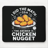 I Did The Math The Answer Is Chicken Nugget Funny  Muismat (Voorkant)