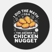 I Did The Math The Answer Is Chicken Nugget Funny Ronde Sticker (Voorkant)