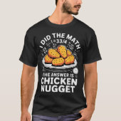 I Did The Math The Answer Is Chicken Nugget Funny T-shirt (Voorkant)