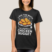I Did The Math The Answer Is Chicken Nugget Funny  T-shirt (Voorkant)