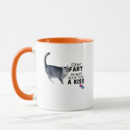 I Didn’t Fart, My Butt Blew You a Kiss – Funny Mug Mok