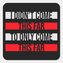 I Didn't Come This Far To Only Come This Far Quote